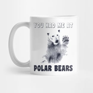 You Had Me At Polar Bears Mug